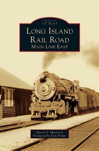 Long Island Rail Road : Main Line East, De David D Morrison. Editorial Arcadia Publishing Library Editions, Tapa Dura En Inglés