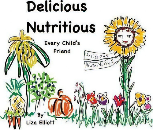 Delicious Nutritious Every Child's Friend, De Elizabeth Elliott., Vol. 1. Editorial Red Camel Press, Tapa Blanda En Inglés