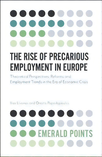 The Rise Of Precarious Employment In Europe, De Ilias Livanos. Editorial Emerald Publishing Limited, Tapa Blanda En Inglés