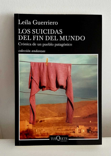 Los Suicidas Del Fin Del Mundo De Leila Guerriero