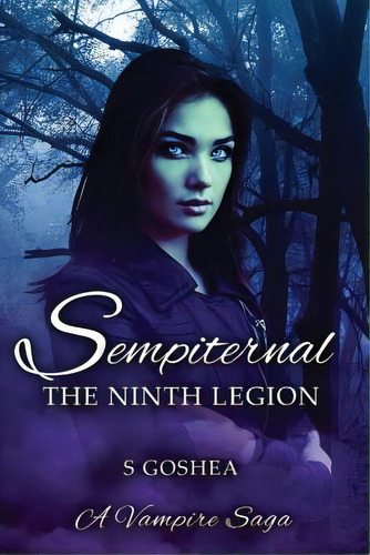 Sempiternal: The Ninth Legion, De Goshea, S.. Editorial Lightning Source Inc, Tapa Blanda En Inglés