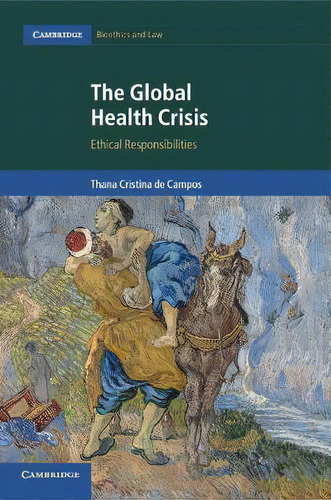 The Global Health Crisis : Ethical Responsibilities, De Thana Cristina De Campos. Editorial Cambridge University Press, Tapa Blanda En Inglés
