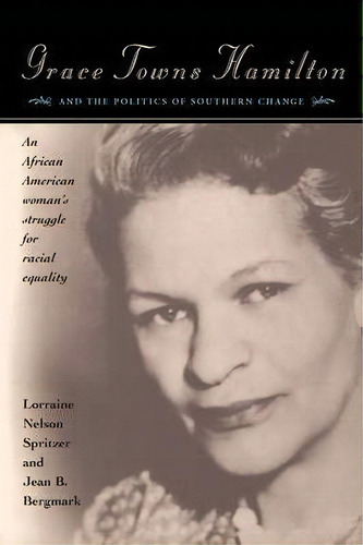 Grace Towns Hamilton And The Politics Of Southern Change, De Lorraine Nelson Spritzer. Editorial University Georgia Press, Tapa Blanda En Inglés