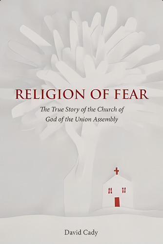 Religion Of Fear: The True Story Of The Church Of God Of The Union Assembly, De Cady, David. Editorial Univ Tennessee Press, Tapa Blanda En Inglés