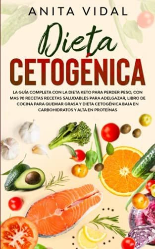 Dieta Cetogenica : La Guia Completa Con La Dieta Keto Para P