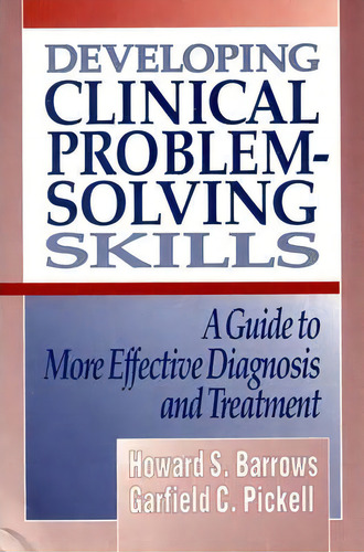 Developing Clinical Problem-solving Skills : A Guide To More Effective Diagnosis And Treatment, De Howard S. Barrows. Editorial Ww Norton & Co, Tapa Blanda En Inglés, 1992