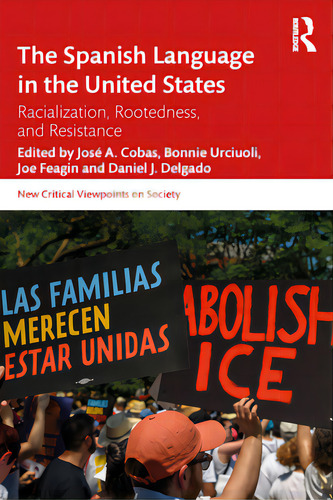 The Spanish Language In The United States: Rootedness, Racialization, And Resistance: Racialization, Rootedness, And Resistance, De Cobas, José A.., Vol. 1. Editorial Routledge, Tapa Blanda En Inglés