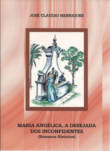 Maria Angélica, A Desejada Dos Inconfidentes, De José Claudio Henriques. Editora Del Rey, Capa Mole Em Português, 2005