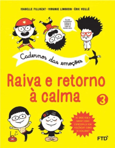 CADERNOS DAS EMOCOES - RAIVA E RETORNO A CALMA, de ISABELLE FILLIOZAT/ VIRGINIE LIMOUSIN/ ERIC VEILLE., vol. -. Editora FTD, capa mole, edição 1 em português, 2018