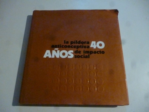 La Pildora Anticonceptiva 40 Años De Impacto Social V.v..a.a