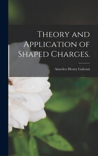 Theory And Application Of Shaped Charges., De Galvani, Amedeo Henry. Editorial Hassell Street Pr, Tapa Dura En Inglés