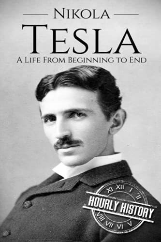 Nikola Tesla A Life From Beginning To End (biographies Of I, De History, Hourly. Editorial Independently Published, Tapa Blanda En Inglés, 2017