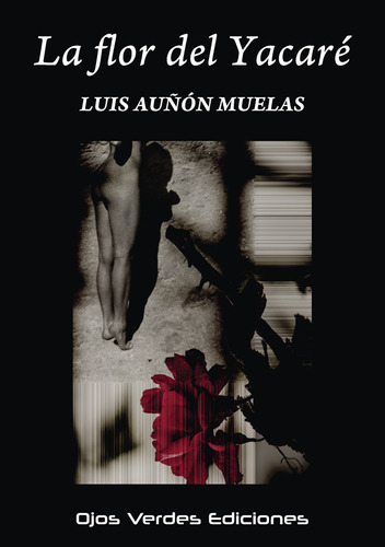 La Flor Del Yacaré, De Auñón Muelas , Luis.., Vol. 1.0. Editorial Ojos Verdes Ediciones, Tapa Blanda, Edición 1.0 En Español, 2032