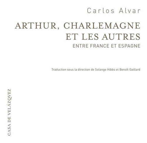 Arthur, Charlemagne Et Les Autres - Alvar, Carlos