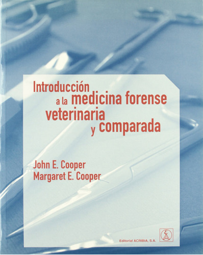 Introducción A La Medicina Forense Veterinaria Y Comparada 