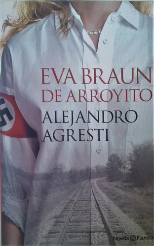 Eva Braun De Arroyito - Alejandro Agresti - Planeta - 2010