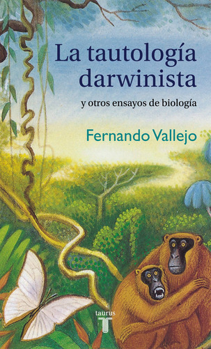 Tautología Darwinista Y Otros Ensayos De Biología, De Vallejo, Fernando. Serie Ah Imp Editorial Taurus, Tapa Blanda En Español, 2015