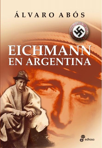 Eichmann En Argentina - Álvaro Abós