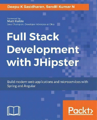 Full Stack Development With Jhipster: Build Modern Web Applications And Microservices With Spring And Angular, De Deepu K Sasidharan., Vol. 1. Editorial Packt Publishing Limited, Tapa Blanda En Inglés