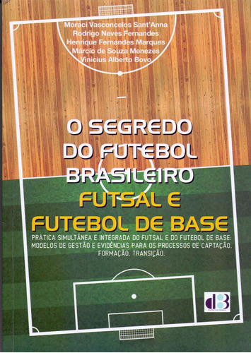 O Segredo Do Futebol Brasileiro: Futsal E Futebol De Base