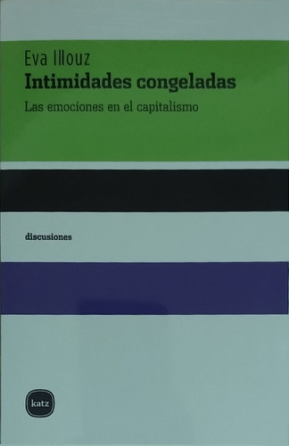 Intimidades Congeladas / Eva Illouz / Katz Editores / Nuevo!