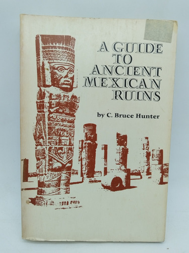 A Guide To Ancient Mexican Ruins C Bruce Hunter Uof Oklahoma