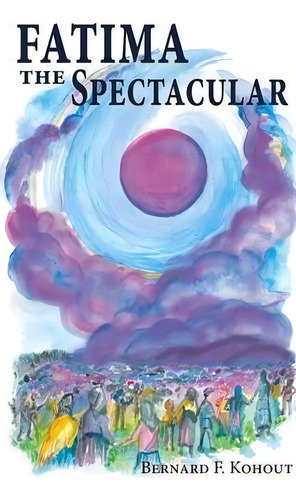 Fatima The Spectacular, De Bernard F Kohout. Editorial Leonine Publishers, Tapa Blanda En Inglés
