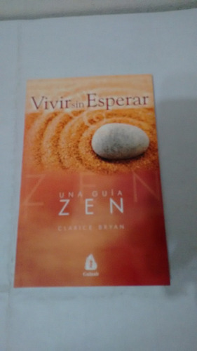 Vivir Sin Esperar Una Guia Zen De Clarice Bryan - Gulaab