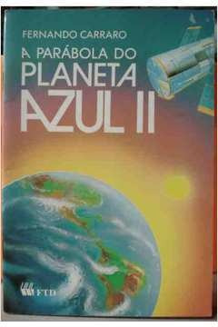 Livro A Parábola Do Planeta Azul Ii Fernando Carraro