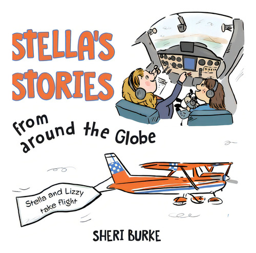 Stella's Stories From Around The Globe: Stella And Lizzy Take Flight, De Burke, Sheri. Editorial Friesenpr, Tapa Dura En Inglés
