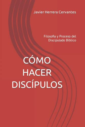 Como Hacer Discipulos: Filosofia Y Proceso Del Discipulado B