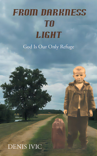 From Darkness To Light: God Is Our Only Refuge, De Ivic, Denis. Editorial Page Pub, Tapa Blanda En Inglés
