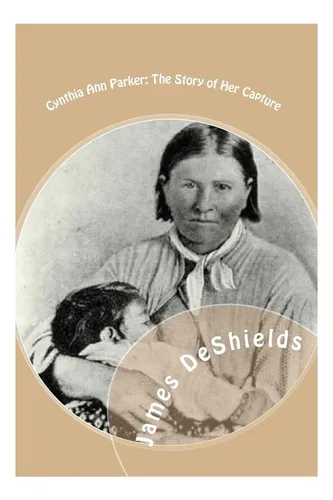 Libro: Cynthia Ann Parker: La Historia De Su Captura: At The