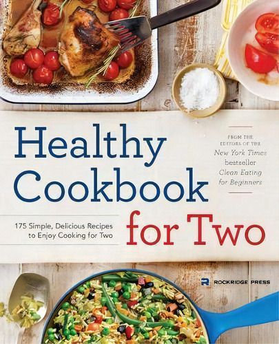 Healthy Cookbook For Two : 175 Simple, Delicious Recipes To Enjoy Cooking For Two, De Rockridge Press., Vol. 1. Editorial Callisto Media Inc., Tapa Blanda En Inglés, 2015