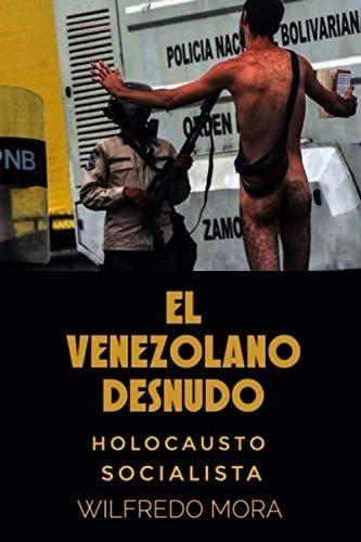 Libro: El Venezolano Desnudo: Patologias Crónicas De Mi Pais