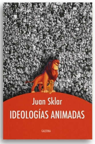 Libro Ideologias Animadas - Juan Sklar, de Sklar, Juan. Editorial Galerna, tapa blanda en español, 2021