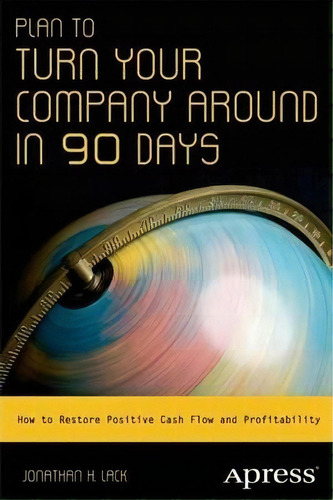 Plan To Turn Your Company Around In 90 Days, De Jonathan H. Lack. Editorial Springer Verlag Berlin Heidelberg Gmbh Co Kg, Tapa Blanda En Inglés