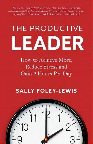 The Productive Leader : How To Achieve More, Reduce Stress And Gain 2 Hours Per Day, De Sally Foley-lewis. Editorial Sallyanne Foley-lewis, Tapa Blanda En Inglés