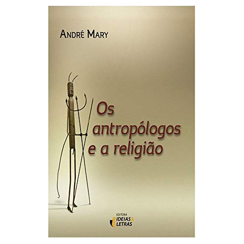 Libro Os Antropólogos E A Religião De Mary André Ideias & Le