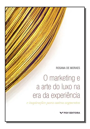 Marketing E Arte Do Luxo Na Era Da Experiencia, O: Marketing E A ...