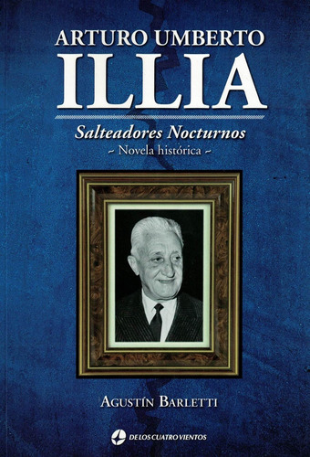Arturo Umberto Illia. Salteadores Nocturnos Agustín María Ba