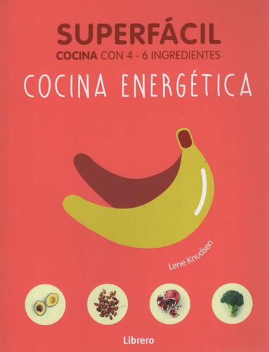 Cocina Energetica Superfacil Con 4 - 6 Ingredientes - Lene K