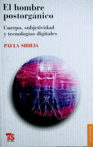 Hombre Postorganico Cuerpo Subjetividad Y Tecnologia Digital