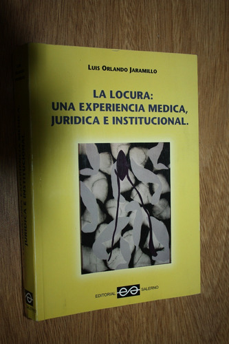 Locura Experiencia Medica Juridica Institucional - Jaramillo