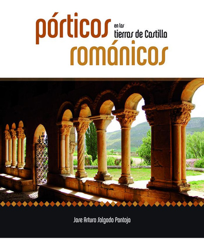 Porticos Romanicos En Las Tierras De Castilla - Salgado P...