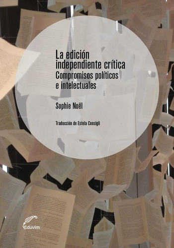 Libro: La Edición Independiente Crítica. Sophie Noël. Eduvim
