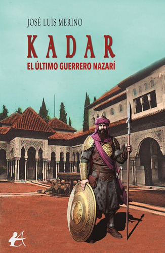 Kadar, El Último Guerrero Nazarí, De José Luis Merino. Editorial Adarve, Tapa Blanda En Español, 2022