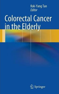 Libro Colorectal Cancer In The Elderly - Kok-yang Tan