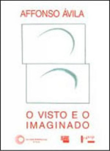 O Visto E O Imaginado, De Ávila, Affonso. Editora Perspectiva, Capa Mole, Edição 1ª Edição - 1990 Em Português
