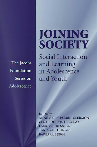 The Jacobs Foundation Series On Adolescence: Joining Society: Social Interaction And Learning In ..., De Anne-nelly Perret-clermont. Editorial Cambridge University Press, Tapa Blanda En Inglés